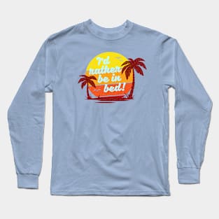 I'd Rather Be In Bed! Long Sleeve T-Shirt